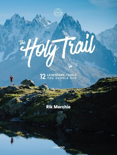The Holy Trail: 12 Legendary Trails You Should Run (The Challenge)