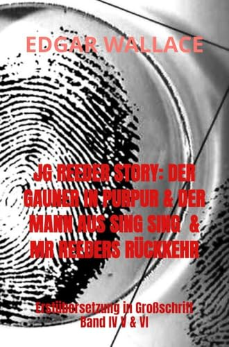 JG REEDER STORY: DER GAUNER IN PURPUR & DER MANN AUS SING SING & MR REEDERS RÜCKKEHR: Erstübersetzung in Großschrift Band IV V & VI