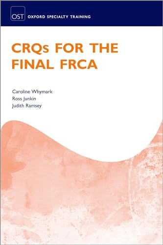 CRQs for the Final FRCA (Oxford Speciality Training;Revision Texts)