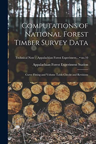 Computations of National Forest Timber Survey Data: Curve Fitting and Volume Table Checks and Revisions; no.10