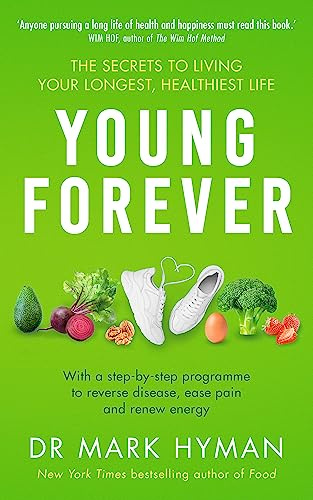 Young Forever: THE SUNDAY TIMES BESTSELLER - reverse disease, ease pain and renew energy