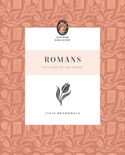 Romans: The Glory of the Gospel (Flourish Bible Study)