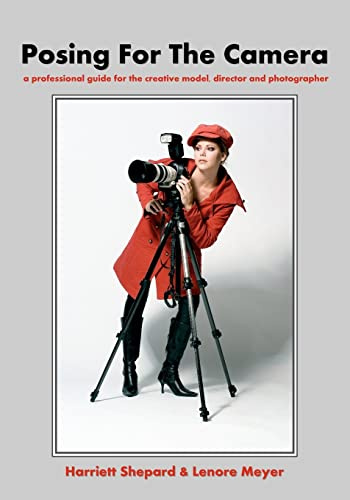 Posing for the Camera: A Professional Guide for the Creative Model, Director and Photographer