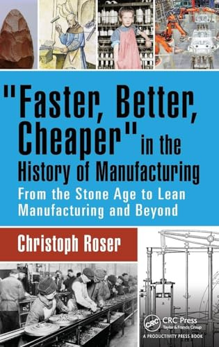 Faster, Better, Cheaper in the History of Manufacturing: From the Stone Age to Lean Manufacturing and Beyond