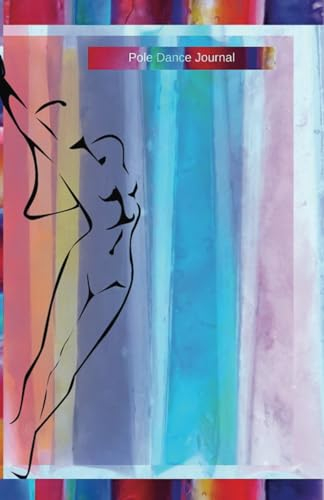 Pole Dance Journal: Pole Dancing Planner, Notebook, Fitness and Training Diary For Dancers (Joy, Inspiration & Delight)