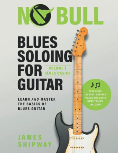 Blues Soloing For Guitar, Volume 1: Blues Basics: Learn and Master the Basics of Blues Guitar