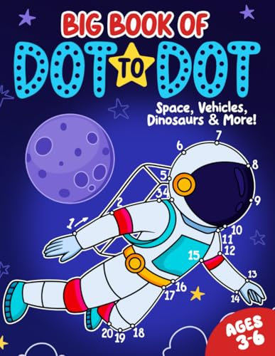Big Book of Dot to Dot: Space, Vehicles, Dinosaurs & More: Ages 3-6 (Dot to Dot for Children)