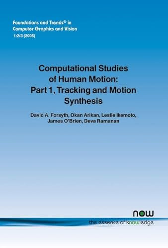 Computational Studies of Human Motion: Tracking and Motion Synthesis Pt. 1 (Foundations and Trends (R) in Computer Graphics and Vision)
