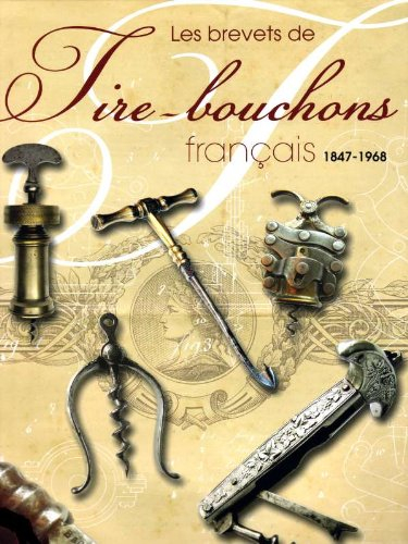 Les Brevets de Tire-bouchons français 1847 - 1968