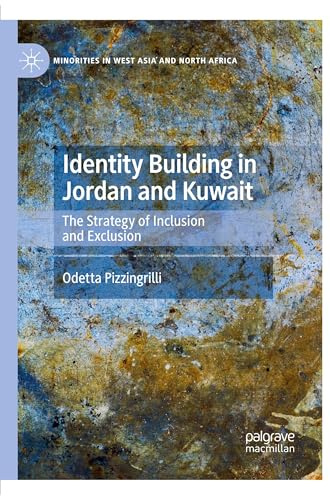 Identity Building in Jordan and Kuwait: The Strategy of Inclusion and Exclusion (Minorities in West Asia and North Africa)