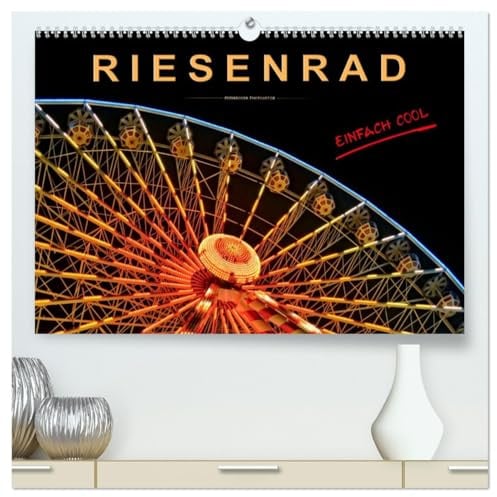 Riesenrad - einfach cool (hochwertiger Premium Wandkalender 2026 DIN A2 quer), Kunstdruck in Hochglanz: Riesenrad fahren, für die einen Höhenangst ... der absolute Spass. (CALVENDO Mobilitaet)