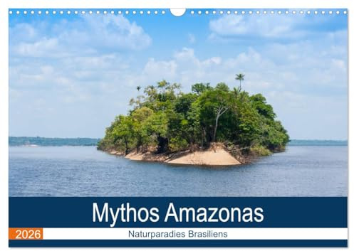 Mythos Amazonas - Naturparadies Brasiliens (Wandkalender 2026 DIN A3 quer), CALVENDO Monatskalender: Brasilien im Herzen des Amazonabeckens entdecken (CALVENDO Orte)