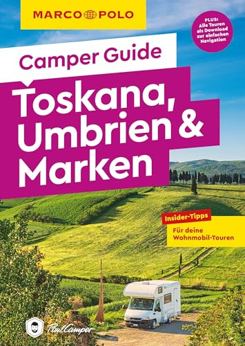 MARCO POLO Camper Guide Toskana, Umbrien & Marken: Insider-Tipps für deine Wohnmobil-Touren