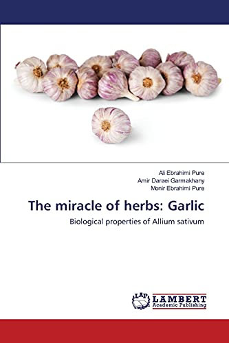 The miracle of herbs: Garlic: Biological properties of Allium sativum
