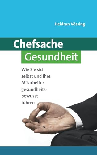 Chefsache Gesundheit: Wie Sie sich selbst und Ihre Mitarbeiter gesundheitsbewusst führen