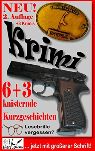 6+3 knisternde Kurzgeschichten - Genre Krimi - 3 Krimis als Zugabe: NEUAUFLAGE 3 - Jetzt 25 Kriminalfälle zum gleichen Preis!