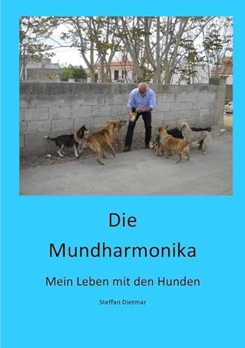 Die Mundharmonika - Mein Leben mit den Hunden: Mein Leben mit den Hunden
