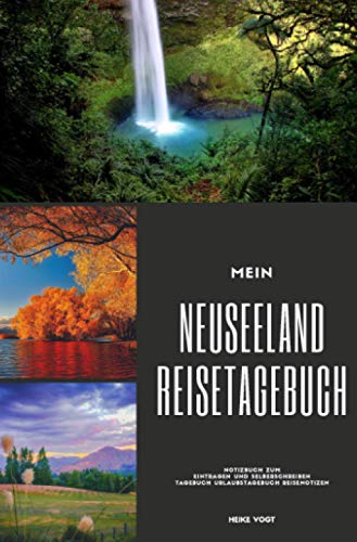 Mein Neuseeland Reisetagebuch Notizbuch zum Eintragen und Selberschreiben Tagebuch Urlaubstagebuch Reisenotizen
