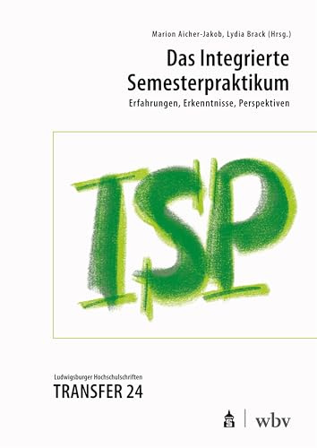 Das Integrierte Semesterpraktikum: Erfahrungen, Erkenntnisse, Perspektiven (Transfer - Ludwigsburger Hochschulschriften)