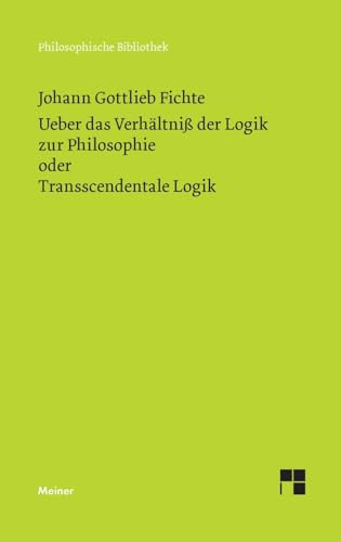 Über das Verhältniss der Logik zur Philosophie oder Transscendentale Logik: Vorlesung vom Oktober bis Dezember 1812 (Philosophische Bibliothek)