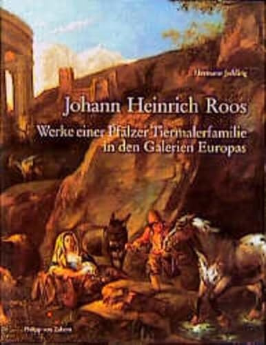 Johann Heinrich Roos: Werke einer Pfälzer Tiermalerfamilie in den Galerien Europas
