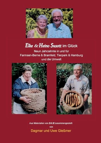 Elke & Heino Susott im Glück: Neun Jahrzehnte in und für Farmsen-Berne & Bramfeld, Tierpark & Hamburg und die Umwelt