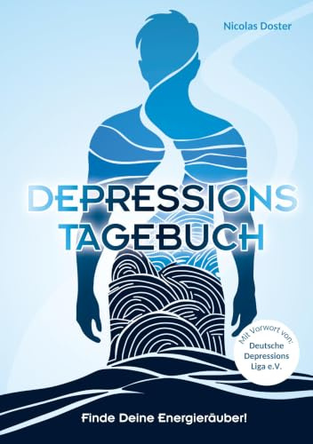 Depressionstagebuch - Tagebuch gegen Depression, für mehr Energie und Lebensfreude: Finde Deine Energieräuber und starte in ein Leben mit Kraft und Energie