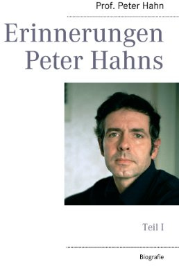 Erinnerungen Peter Hahns: Teil I