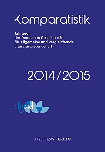 Komparatistik: Jahrbuch der Deutschen Gesellschaft für Vergleichende und Allgemeine Literaturwissenschaft 2014/2015 (Komparatistik: Jahrbuch der ... und Vergleichende Literaturwissenschaft)