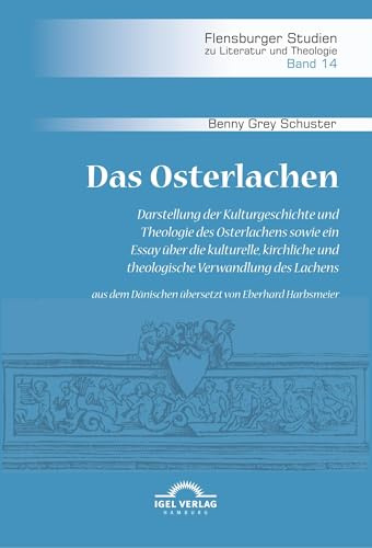 Das Osterlachen. Darstellung der Kulturgeschichte und Theologie des Osterlachens sowie ein Essay über die kulturelle, kirchliche und theologische ... Studien zu Literatur und Theologie)