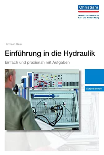 Hydraulik: Übungen für den Auszubildenden: Einfach und praxisnah mit Aufgaben