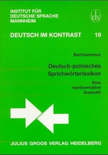 Deutsch-polnisches Sprichwörterlexikon: Eine repräsentative Auswahl (Deutsch im Kontrast: Schriftenreihe des Instituts für Deutsche Sprache (IDS), Mannheim)