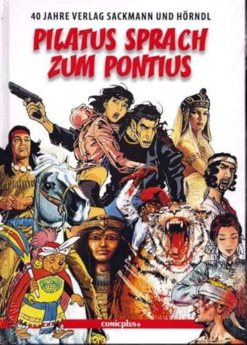 Pilatus sprach zum Pontius: 40 Jahre Verlag Sackmann und Hörndl