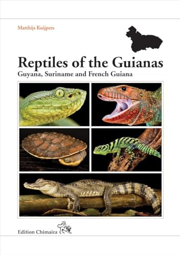 Reptiles of the Guianas: Guyana, Suriname and French Guiana