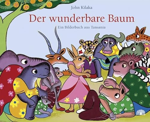 Der wunderbare Baum: Ein Bilderbuch aus Tansania (Reihe Baobab)