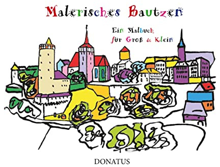 Malerisches Bautzen: Ein Malbuch für Groß & Klein: Ein Malbuch für Groß und Klein (Sächsische Städte zum Ausmalen)