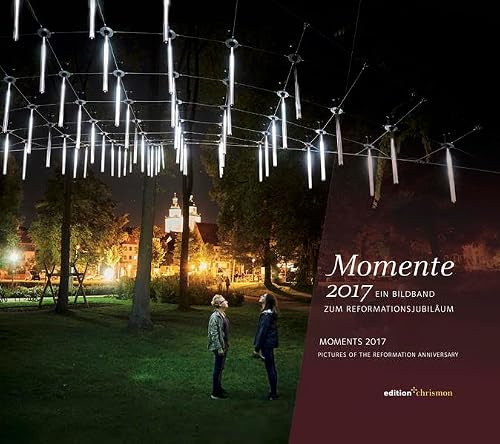 Momente 2017: Ein Bildband zum Reformationsjubiläum