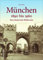 München 1890 bis 1960. Eine historische Bilderreise. Rund 160 zumeist unveröffentlichte Aufnahmen zeigen das alte München und dokumentieren den Wandel der Stadt.