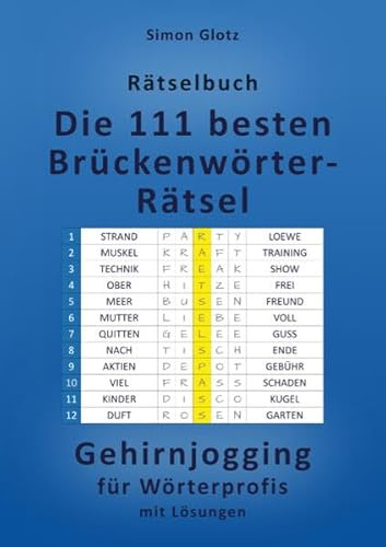 Die 111 besten Brückenwörter-Rätsel: Rätselbuch - Gehirnjogging für Wörterprofis mit Lösungen