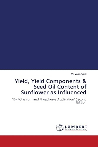 Yield, Yield Components & Seed Oil Content of Sunflower as Influenced: By Potassium and Phosphorus Application Second Edition