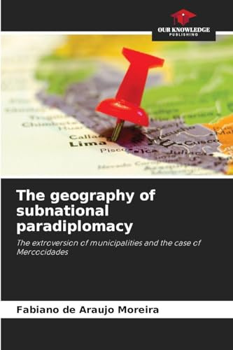 The geography of subnational paradiplomacy: The extroversion of municipalities and the case of Mercocidades