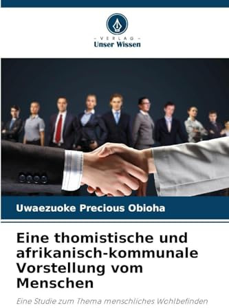 Eine thomistische und afrikanisch-kommunale Vorstellung vom Menschen: Eine Studie zum Thema menschliches Wohlbefinden