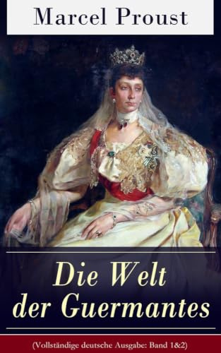 Die Welt der Guermantes: Auf der Suche nach der verlorenen Zeit: Die Herzogin von Guermantes