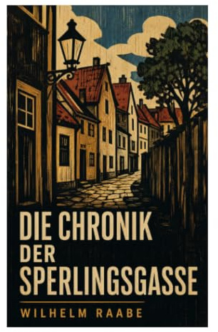 Die Chronik der Sperlingsgasse: Berliner Nachbarschaftsleben im poetischen Realismus des 19. Jahrhunderts