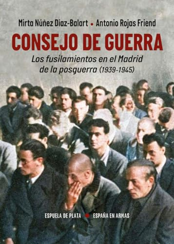 Consejo de Guerra. Los fusilamientos en el Madrid de la posguerra (1939-1945): 57 (España en Armas)