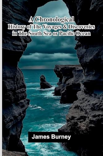 A Chronological History of The Voyages and Discoveries in the South Sea or Pacific Ocean.