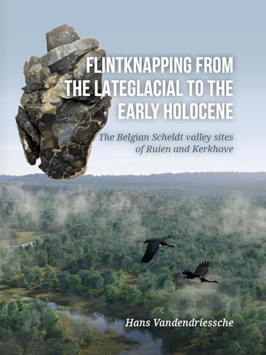 Flintknapping from the Lateglacial to the Early Holocene: The Belgian Scheldt Valley Sites of Ruien and Kerkhove