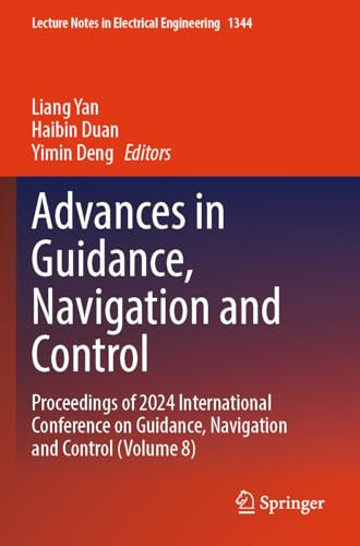 Advances in Guidance, Navigation and Control: Proceedings of 2024 International Conference on Guidance, Navigation and Control (Volume 8) (Lecture Notes in Electrical Engineering, 1344)
