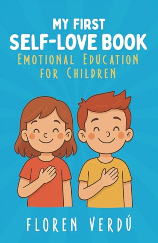 MY FIRST SELF-LOVE BOOK: Emotional Education for Children (Stories for Kids About Emotions and Personal Growth)