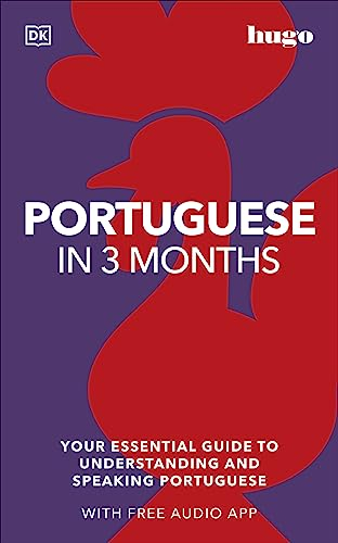 Portuguese in 3 Months with Free Audio App: Your Essential Guide to Understanding and Speaking Portuguese (Hugo in 3 Months)